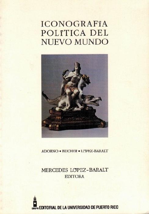 Iconografía política del Nuevo Mundo. - Adorno, Rolena; Bernadette Bucher und Mercedes López-Baralt