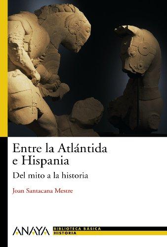 Entre la Atlántida e Hispania. Del mito a la historia. - Santacana Mestre, Joan