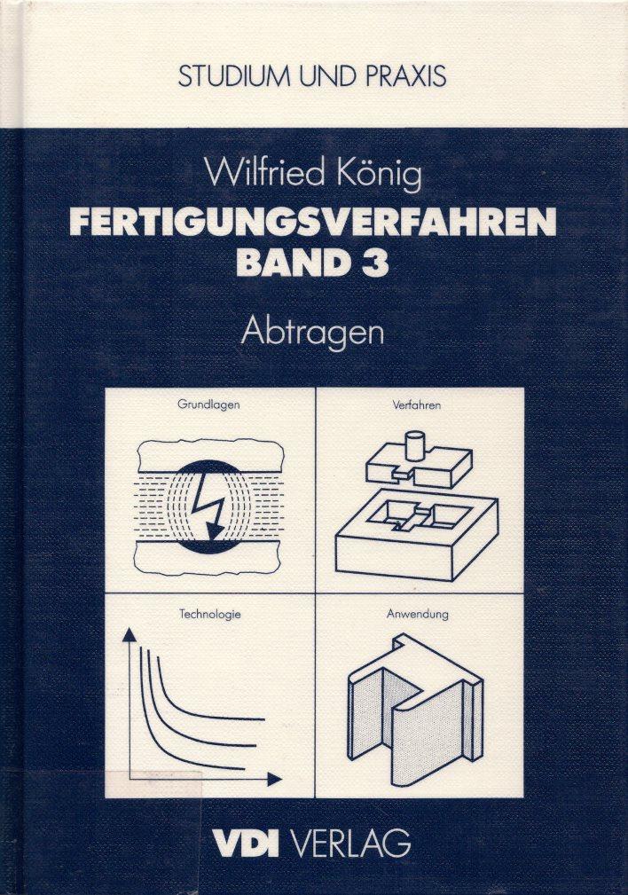 Fertigungsverfahren. Band 3: Abtragen. - König, Wilfried