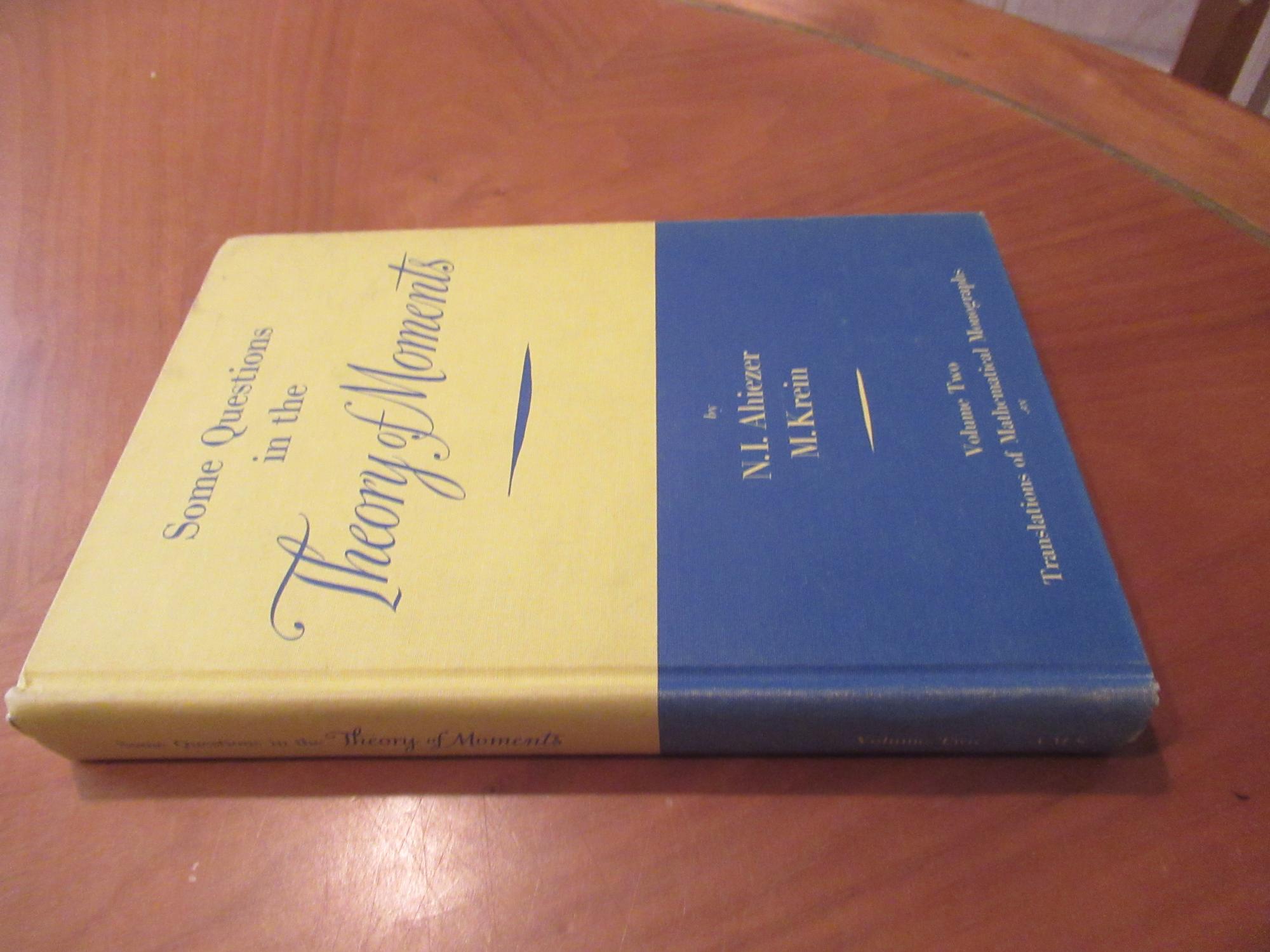 Some Questions In The Theory Of Moments Translations Of Mathematical Monographs Volume 2 By Ahiezer N I Krein M G Translation By Fleming W And Prill D Very Good Hardcover 1962 1st Edition Some Questions In The Theory Of Moments Translations Of Mathematical Monographs Volume 2 By Ahiezer N I Krein M G Translation By Fleming W And Prill D Very Good Hardcover 1962 1st Edition