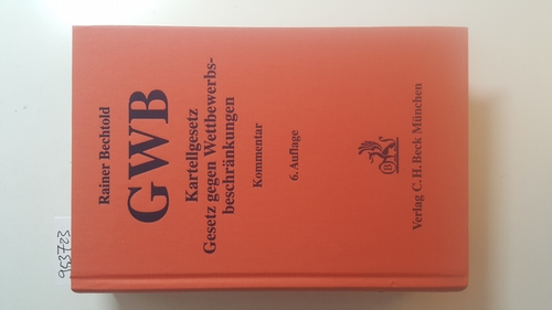 Kartellgesetz : Gesetz gegen Wettbewerbsbeschränkungen ; Kommentar. 6., aktualisierte und erw. Aufl. - Bechtold, Rainer ; Otting, Olaf