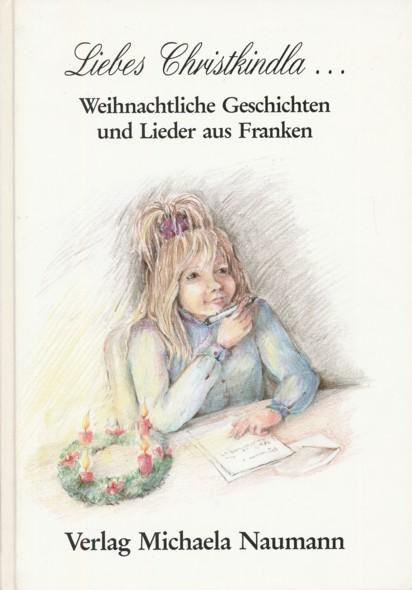 Liebes Christkindla . Weihnachtliche Geschichten und Lieder aus Franken. - WOLPERT, WILHELM.