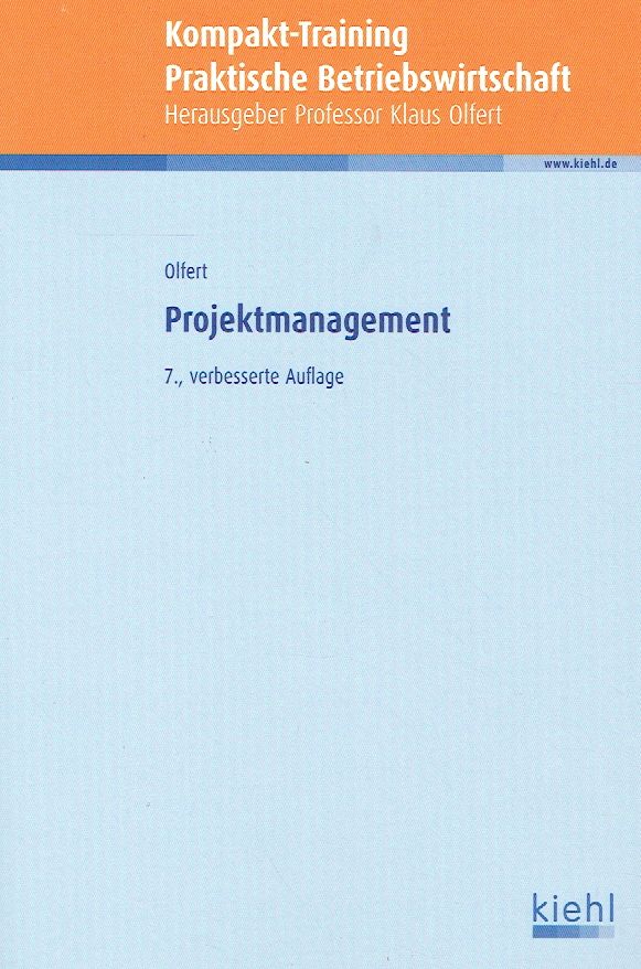 Projektmanagement. ( Kompakt-Training , Praktische Betriebswirtschaft ). - Klaus Olfert