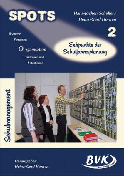 SPOTS Schulmanagement Band 2: Eckpunkte der Schuljahresplanung - Heinz-Gerd, Hornen und Scheller Hans-Jochen