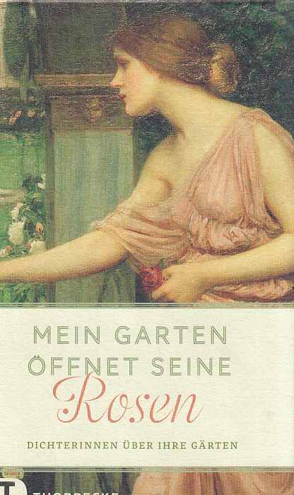 Mein Garten öffnet seine Rosen : Dichterinnen über ihre Gärten. - Austen, Jane (u.a.)