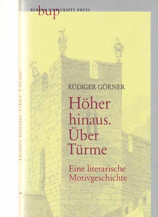 Höher hinaus - über Türme : eine literarische Motivgeschichte. - Görner, Rüdiger