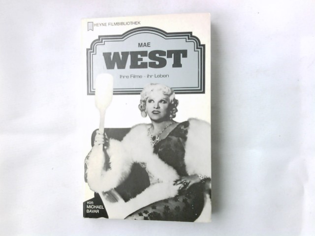 Mae West : ihre Filme - ihr Leben. von. [Dt. Übers.: Bernd Eckhardt u. Burkhardt Kurz] / Heyne-Bücher / 32 / Heyne-Filmbibliothek ; 35 - Bayar, Michael