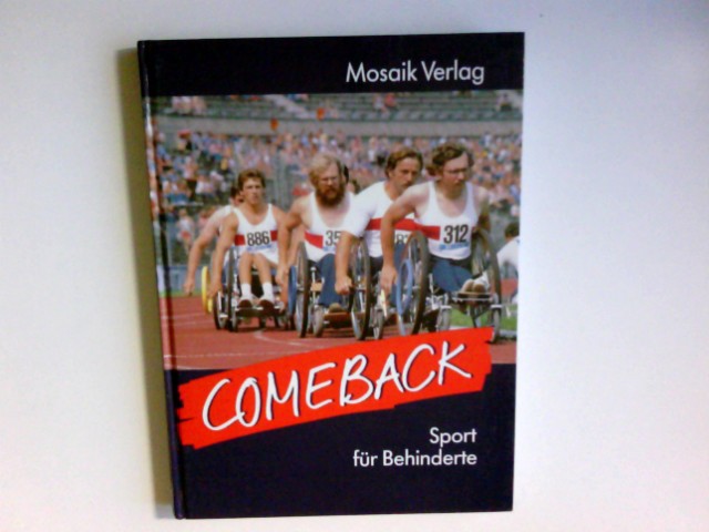 Comeback : Sport für Behinderte. Bearb.: Gerhard Nowak. Das Buch wurde für d. dt. Ausg. auf d. Grundlage e. Übers. von Ralf Aurand völlig überarb. u. erg. - Nowak, Gerhard (Herausgeber)