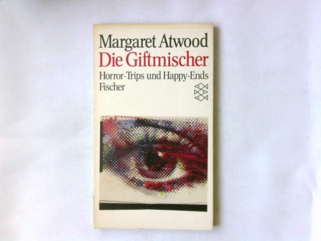 Die Giftmischer : Horror-Trips u. Happy-Ends. Aus d. Amerikan. von Anna Kamp / Fischer ; 5985 - Atwood, Margaret