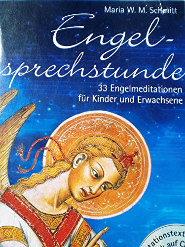 Engelsprechstunde : 33 Engelmeditationen für Kinder und Erwachsene ; mit Meditationstexten und Musik auf CD. Maria W. M. Schmitt - Schmitt, Maria W. M. (Mitwirkender)