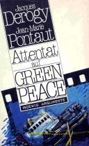 Attentat auf Green Peace. Jacques Derogy ; Jean-Marie Pontaut. [Aus d. Franz. von St. Kaiser] / Moewig ; Bd. Nr. 3261 : Argumente - Derogy, Jacques und Jean-Marie Pontaut