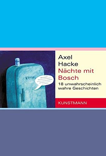 Nächte mit Bosch : 18 unwahrscheinlich wahre Geschichten. - Hacke, Axel