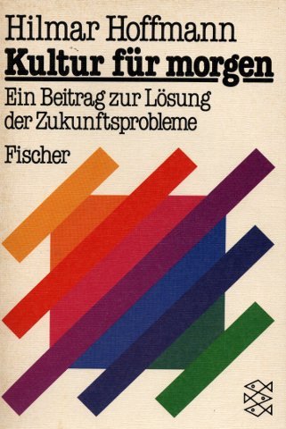 Kultur für morgen : e. Beitr. zur Lösung d. Zukunftsprobleme. Fischer ; 3082 - Hoffmann, Hilmar