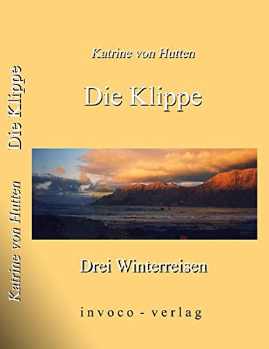 Die Klippe : drei Winterreisen ; Roman. - Hutten, Katrine von