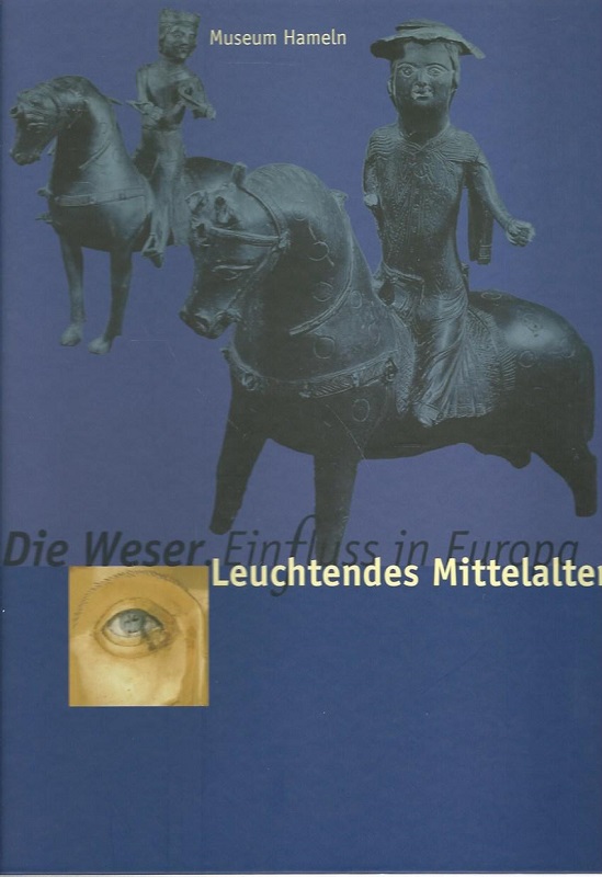 Die Weser. EinFluß in Europa; Teil: Bd. 1., Leuchtendes Mittelalter : [17.06. - 10.09.2000].Aufbruch in die Neuzeit Ausstellung 