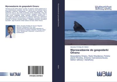 Wprowadzenie do gospodarki Omanu : Gospodarka Omanu, Rada Wspó¿pracy Pa¿stw Zatoki Perskiej, Zmienne makroekonomiczne, Sektor naftowy i nienaftowy - Abubakar El-Sidig Ali A Mahdi