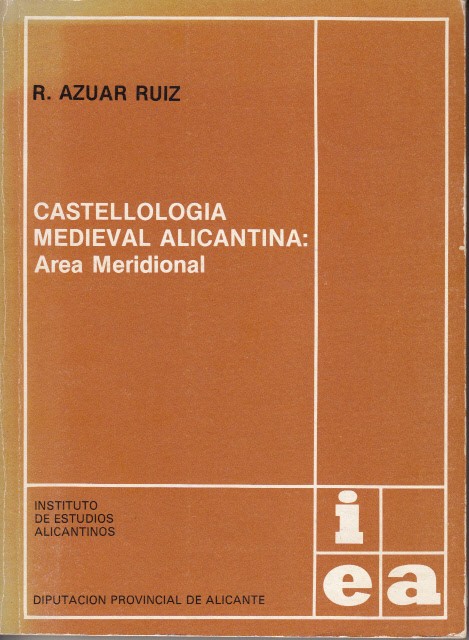 CASTELLOLOGÍA MEDIEVAL ALICANTINA: ÁREA MERIDIONAL - AZUAR RUIZ, R.