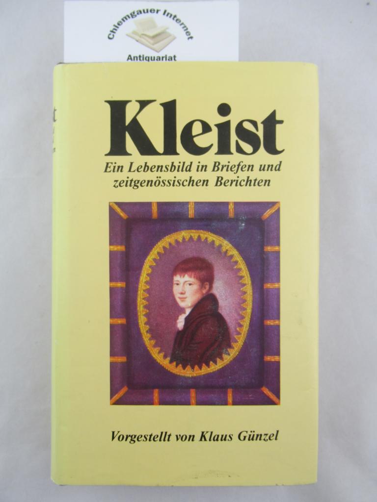 Kleist : Ein Lebensbild in Briefen und. zeitgenössischen Berichten. Vorgestellt von Klaus Günzel. - Günzel, Klaus (Herausgeber)