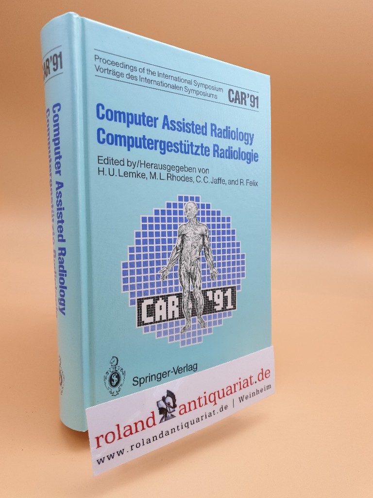 Computer Assisted Radiology / Computergestützte Radiologie: CAR '91 Computer Assisted Radiology - Lemke Heinz, U., L. Rhodes Michael C.C. Jaffe u. a.