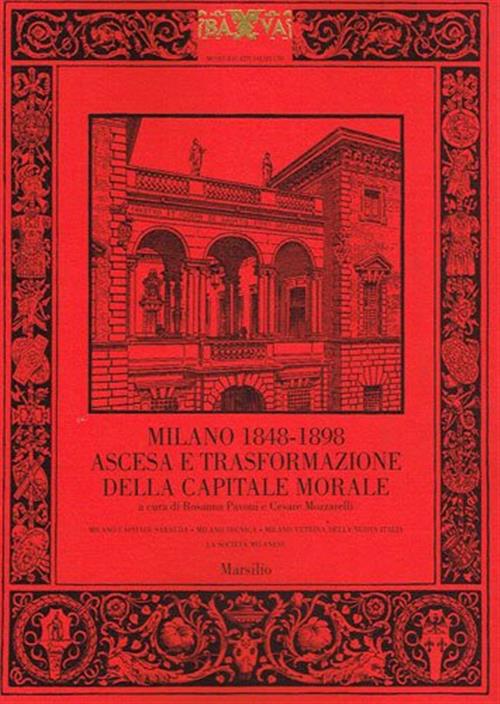 Milano 1848 1898 Ascesa E Trasformazione Della Capitale Morale - Rosanna Pavoni