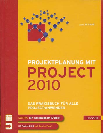 Projektplanung mit Project 2010 : das Praxisbuch für alle Project-Anwender. - Schwab, Josef