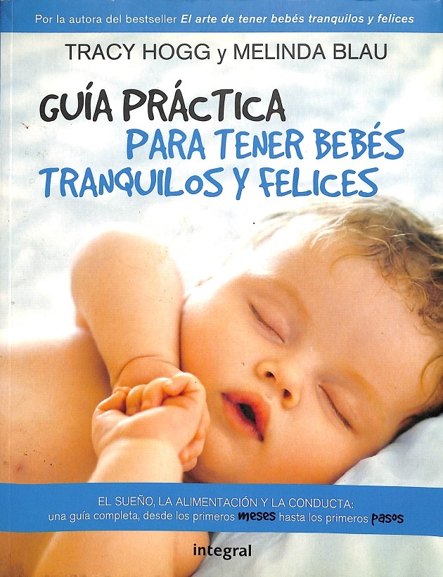 GUIA PARA TENER BEBES TRANQUILOS Y FELICES. - BLAU MELINDA / HOGG TRACY