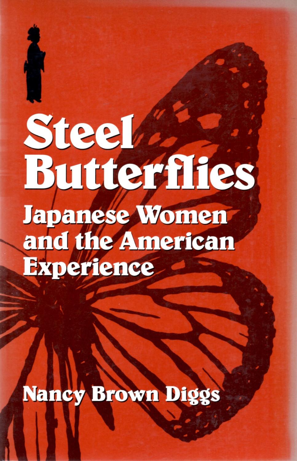 Steel Butterflies: Japanese Women and the American Experience - Diggs, Nancy Brown