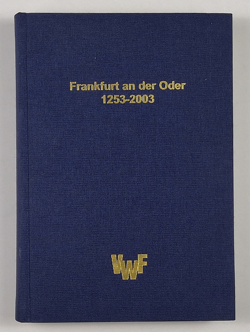 Frankfurt an der Oder 1253-2003. - Frankfurt/O.- Knefelkamp, Ulrich u. Siegfried Griesa (Hrsg.).