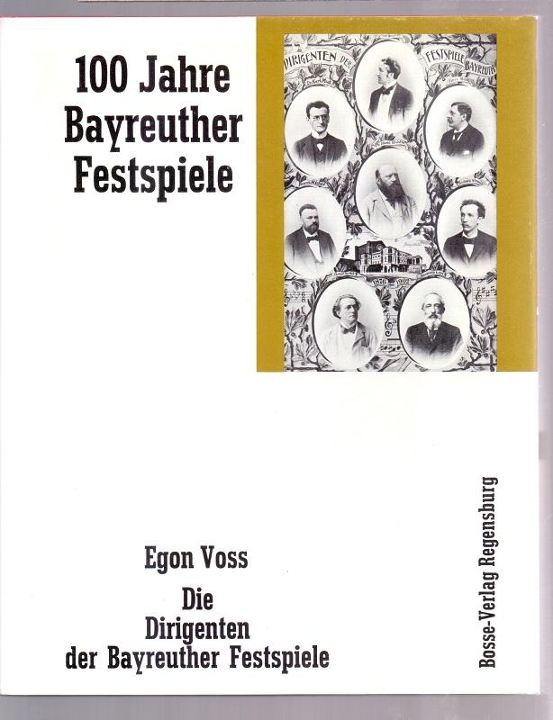Die Dirigenten der Bayreuther Festspiele. Arbeitsgemeinschaft 100 [Hundert] Jahre Bayreuther Festspiele ; Bd. 6 - Voss, Egon