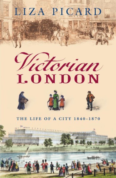 Victorian London : The Life of a City 1840-1870 - Picard, Liza