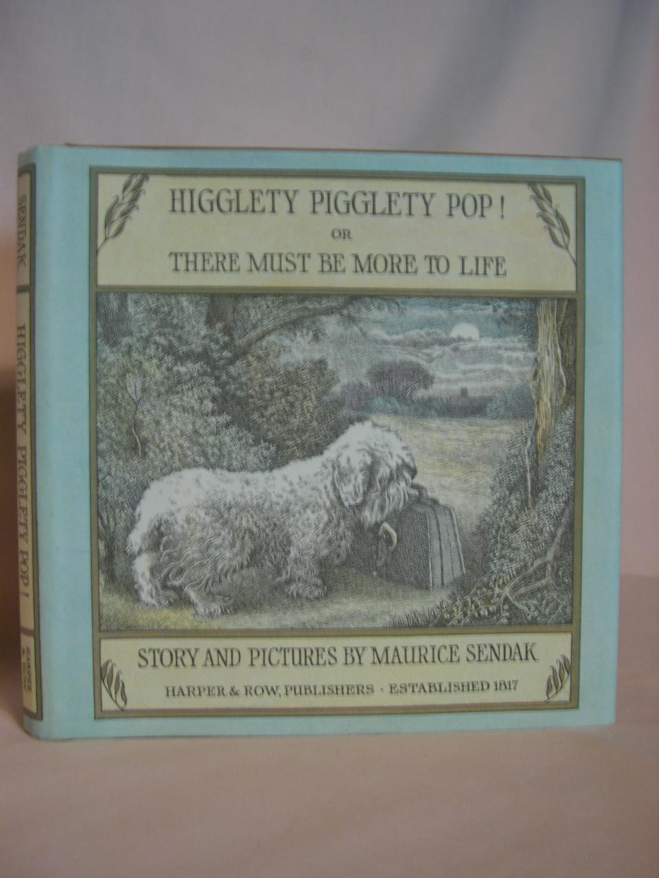 HIGGLETY PIGGLETY POP! OR THERE MUST BE MORE TO LIFE. - Sendak, Maurice.