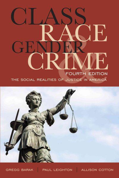 Class, Race, Gender, and Crime : The Social Realities of Justice in America - Barak, Gregg; Leighton, Paul; Cotton, Allison