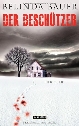 Der Beschützer : Psychothriller. Belinda Bauer. Aus dem Engl. von Marie-Luise Bezzenberger - Bauer, Belinda und Marie-Luise Bezzenberger