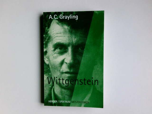 Wittgenstein. A. C. Grayling. Aus dem Engl. von Reiner Ansén / Herder-Spektrum ; Bd. 4739 : Meisterdenker - Grayling, Anthony C.