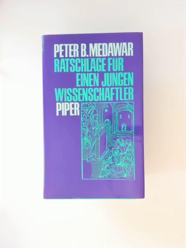 Ratschläge für einen jungen Wissenschaftler / Peter B. Medawar. [Aus d. Engl. von Max Werner Vogel] - Medawar, Peter B. und Max Werner Vogel (Übersetzung)