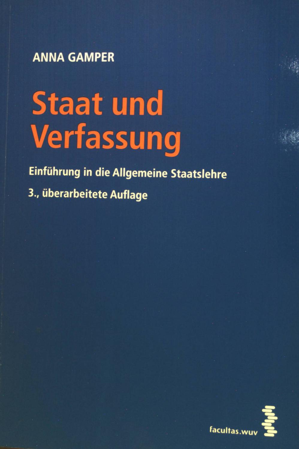 Staat und Verfassung : Einführung in die allgemeine Staatslehre. - Gamper, Anna