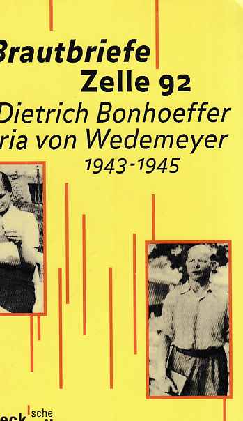 Brautbriefe Zelle 92 : Dietrich Bonhoeffer, Maria von Wedemeyer; 1943-1945. Ulrich Kabitz (Hrsg.) u.a. Beck'sche Reihe ; 1312. - Bonhoeffer, Dietrich und Maria von Wedemeyer