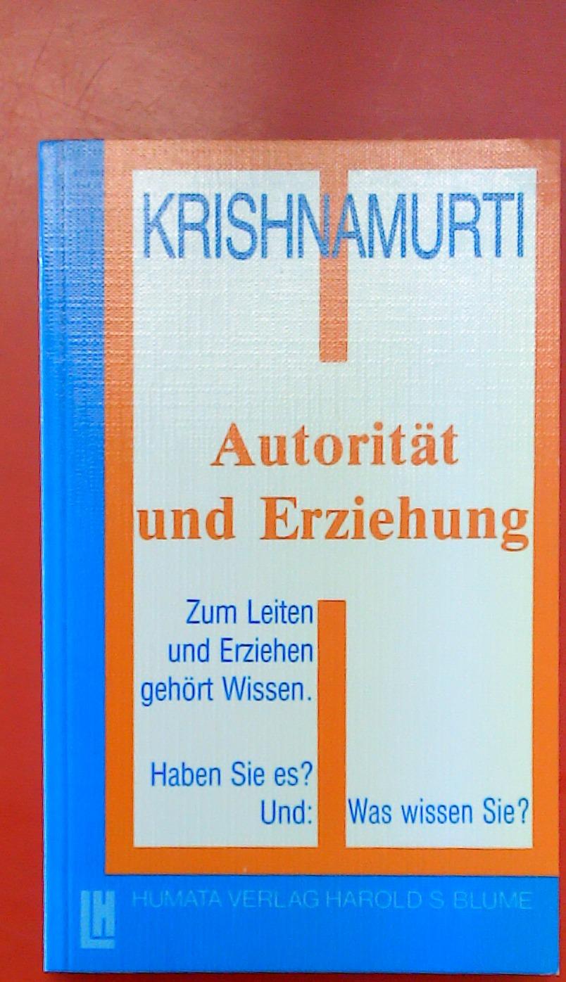 Autorität und Erziehung. Zum Leiten und Erziehen gehört Wissen. Haben Sie es? Und: Was wissen Sie? 5. Auflage - J. Krishnamurti