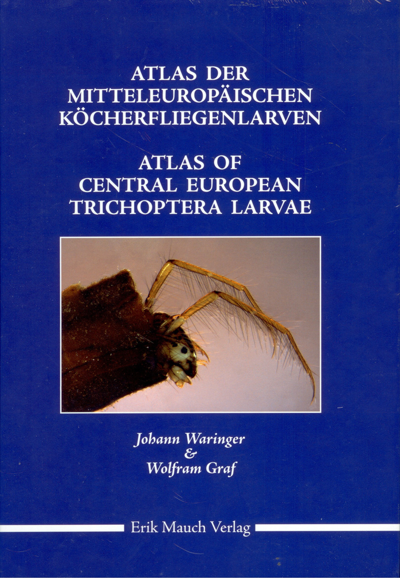 Atlas der mitteleuropäischen Köcherfliegenlarven / Atlas of Central European Trichoptera Larvae - Waringer, J.; Graf, W.