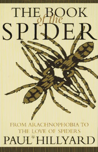 The Book of the Spider: From Arachnophobia to the love of Spiders - Hillyard, P.