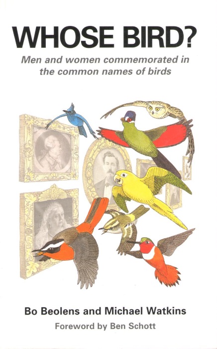 Whose Bird? Men and Women Commemorated in the Common Names of Birds - Beolens, B.; Watkins, M.