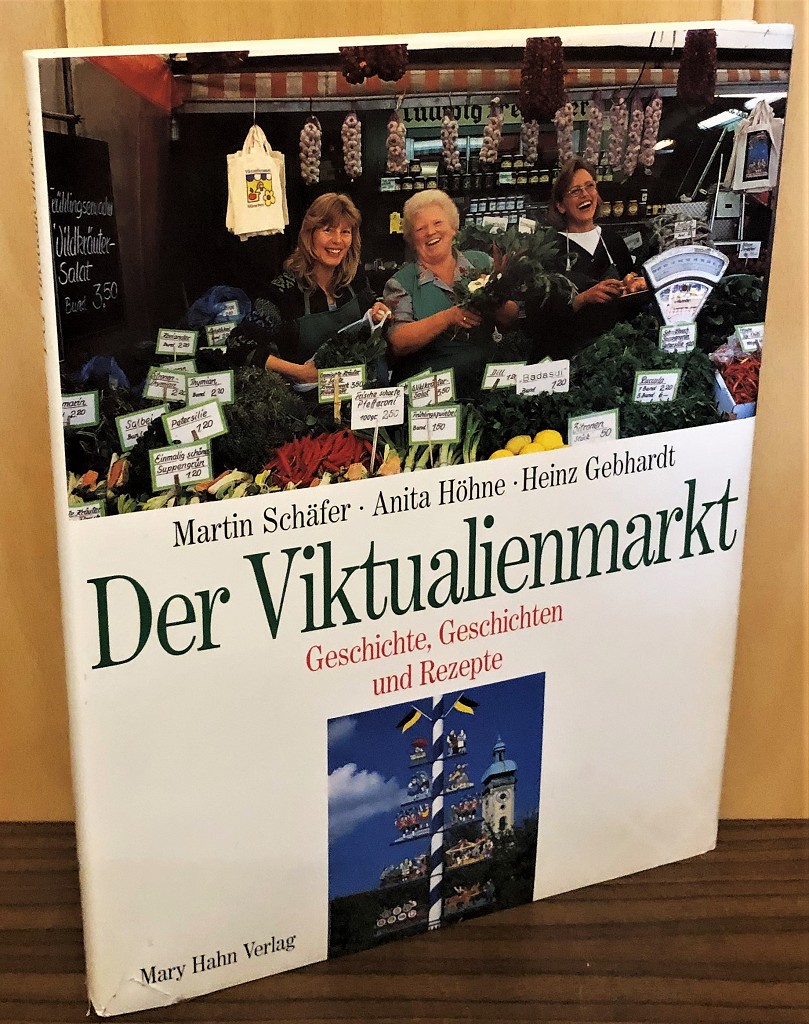 Der Viktualienmarkt : Geschichte, Geschichten und Rezepte. - Schäfer, Martin, Anita Höhne und Heinz Gebhardt