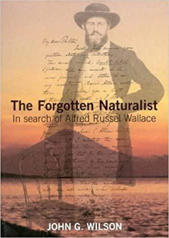 The Forgotten Naturalist In Search of Alfred Russel Wallace - Wilson, J.G.