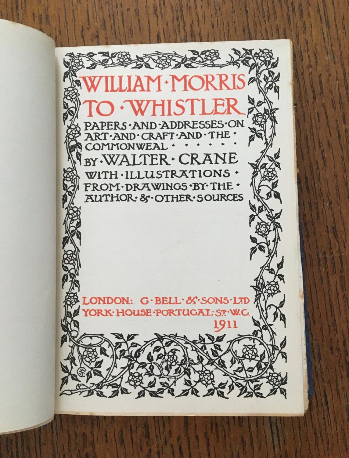 WILLIAM MORRIS TO WHISTLER. Papers and Addresses on Art and Craft and ...