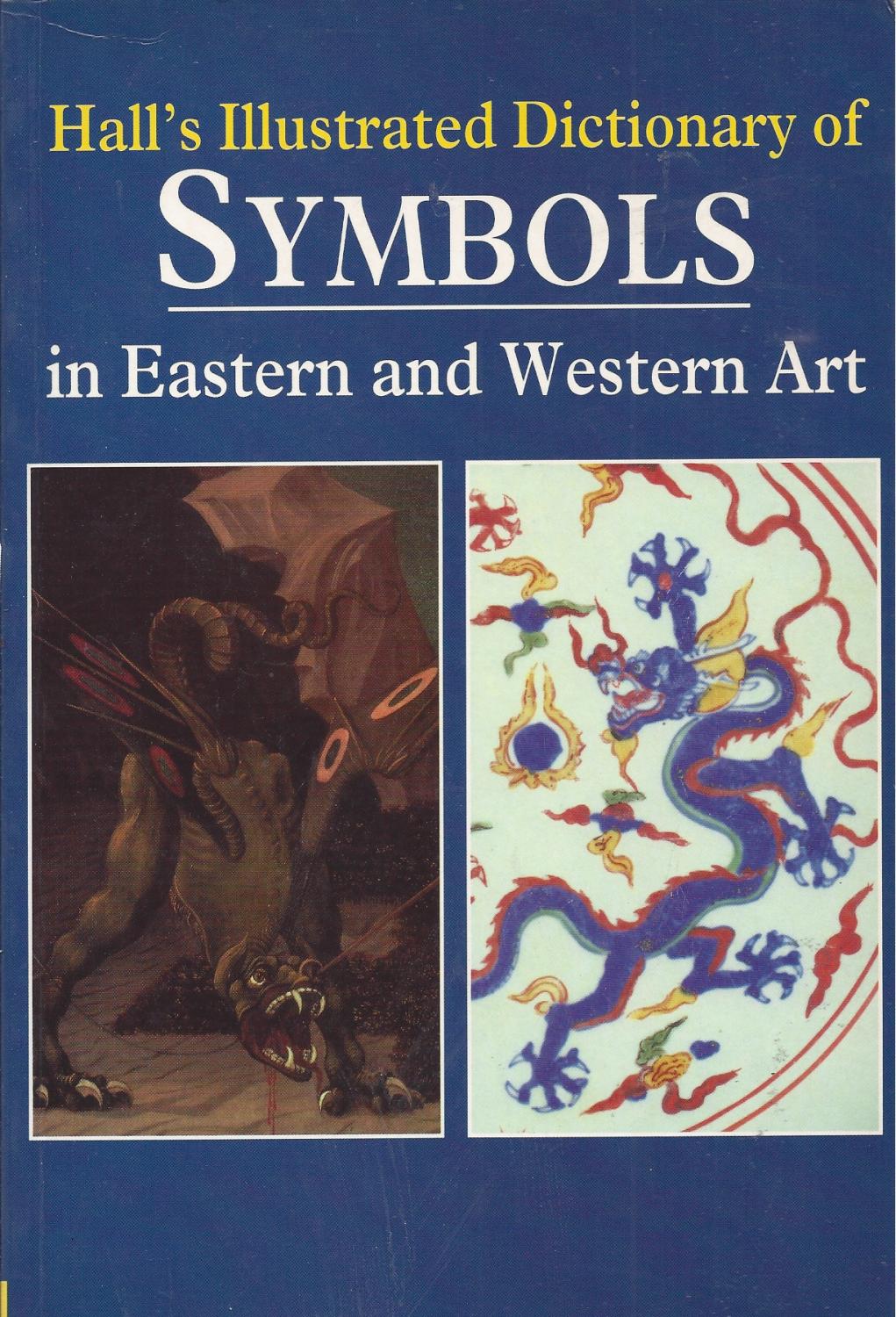 Illustrated Dictionary of SYMBOLS in Eastern and Western Art by Hall