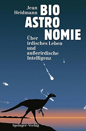 Bioastronomie : über irdisches Leben und ausserirdische Intelligenz. Übers. von Andreas Dorsel. Geleitw. von Rudolf Kippenhahn - Heidmann, Jean