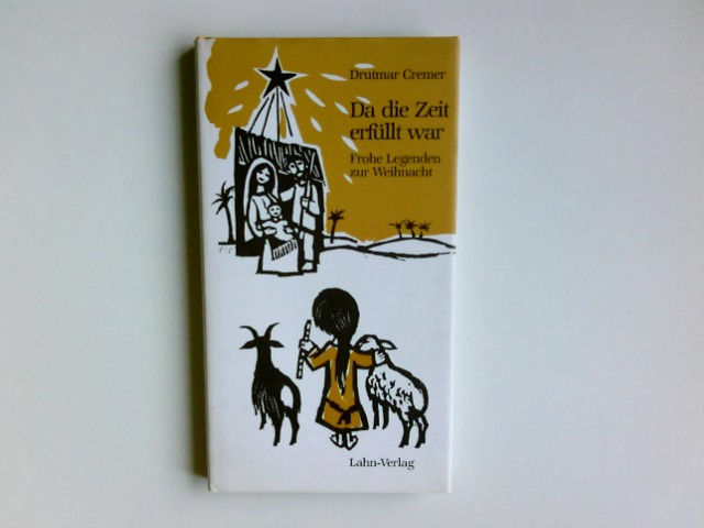 Da die Zeit erfüllt war : frohe Legenden zur Weihnacht. - Cremer, Drutmar