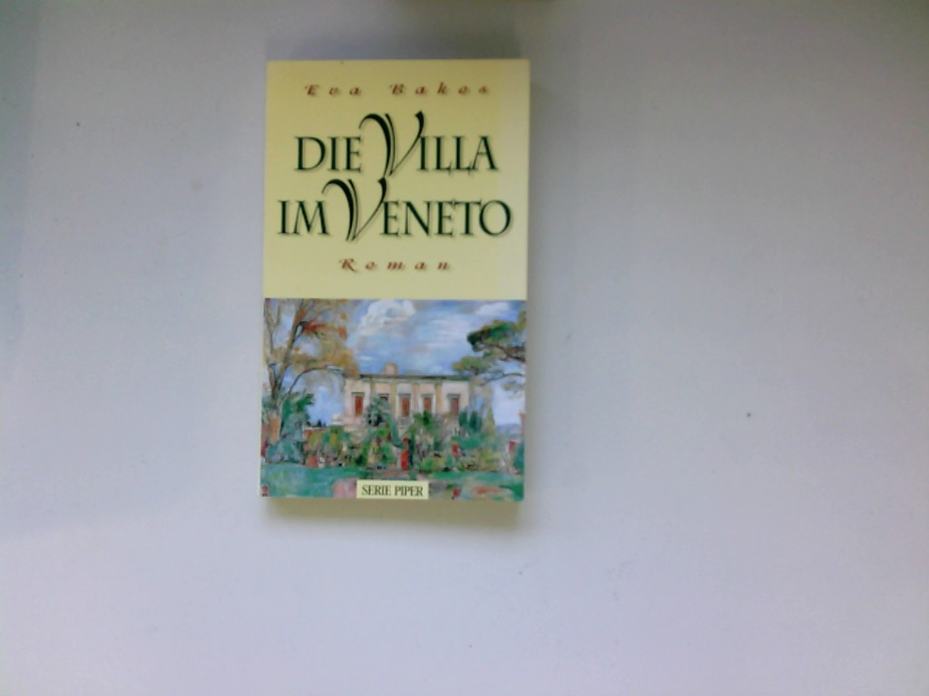 Die Villa im Veneto : Roman. Piper ; Bd. 1957 - Bakos, Eva