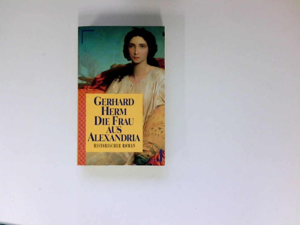Die Frau von Alexandria : historischer Roman. Econ ; 27283 : ECON-Unterhaltung - Herm, Gerhard