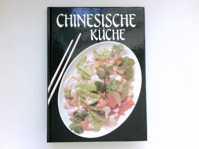 Chinesische Küche : [Text: Lalita Ahmed. Fotos: Peter Barry. Dt. Text: Gisela Dott Jensen. Ed. by Anne D. Ager] - Ahmed, Lalita und Peter Barry